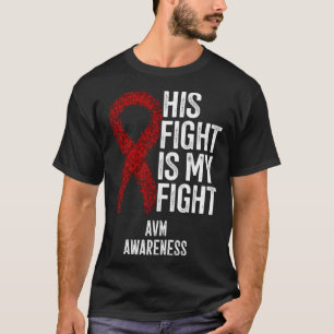 Arteriovenous Malformation His Fight Is My Fight A T-Shirt
