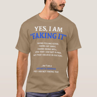 Arthritis Awareness I Am Faking It In This Family  T-Shirt