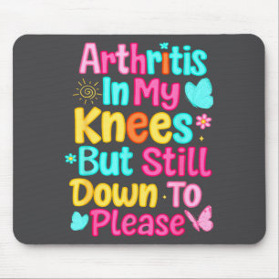 Arthritis In My Knees But Still Down To Please Rhe Mouse Mat