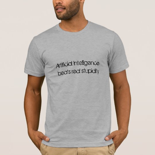 Artificial Intelligence beats real stupidity T-Shirt