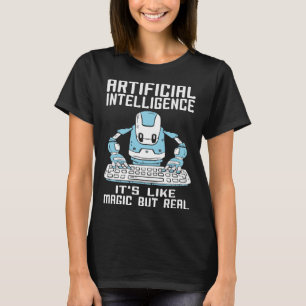 Artificial Intelligence It s Like Magic But Real T-Shirt