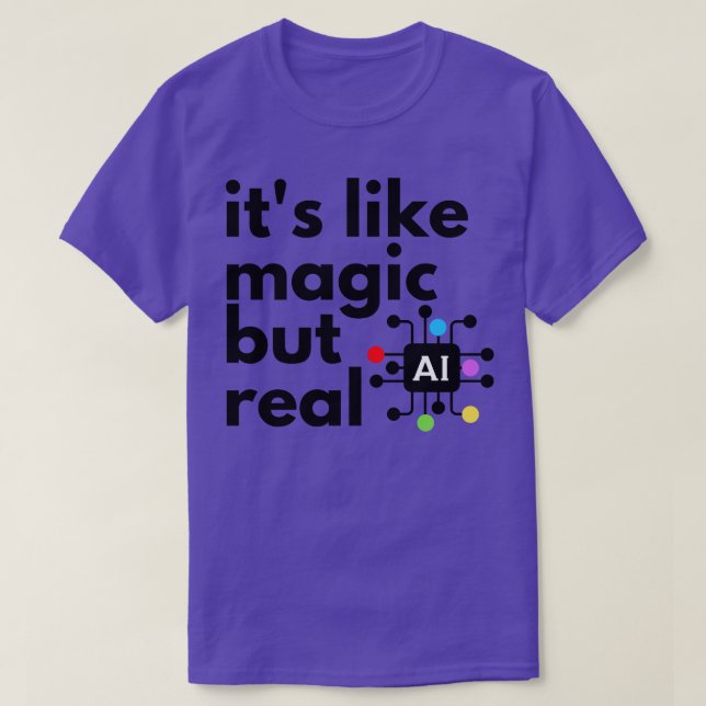 Artificial Intelligence Its Like Magic But Real T-Shirt (Design Front)