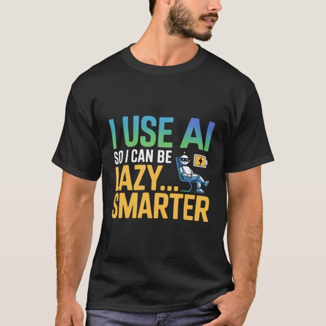 Artificial Intelligence Lazy Smarter Funny Design T-Shirt (Front)