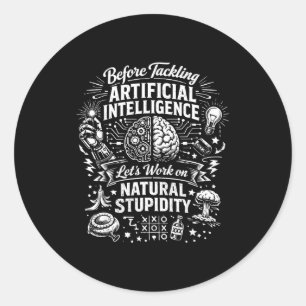 Artificial intelligence natural stupidity before classic round sticker