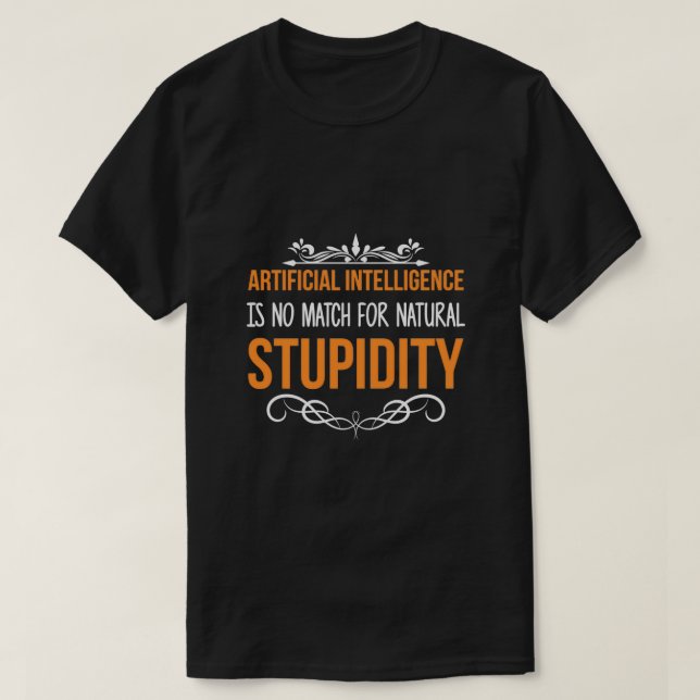 Artificial Intelligence Natural Stupidity Sarcasti T-Shirt (Design Front)