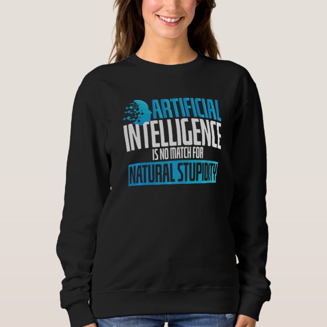 Artificial Intelligence No Match Stupidity Scifi Sweatshirt (Front)