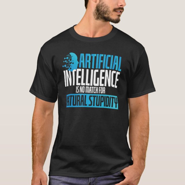 Artificial Intelligence No Match Stupidity Scifi T-Shirt (Front)