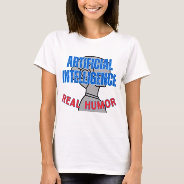 Artificial intelligence, real humour.w White BG T-Shirt (Front)