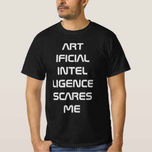 Artificial intelligence scares me T-Shirt