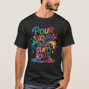 Artist Art Make Art Painter Teacher Artsy Pour You T-Shirt