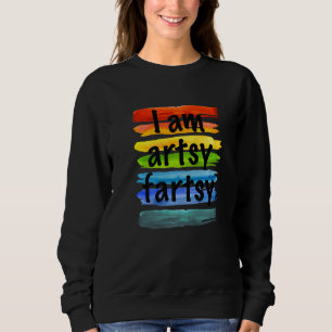 Artist I Am Artsy Fartsy Rainbow Paint Striped Fun Sweatshirt