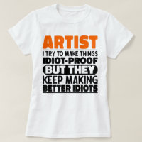 Artist I Try To Make Things Idiot Funny Sayings