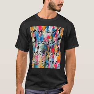Artist My Doesn´t Understand You Either Cool Teach T-Shirt