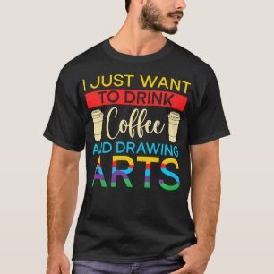 Artist Painter Want To Drink Coffee And Draw T-Shirt