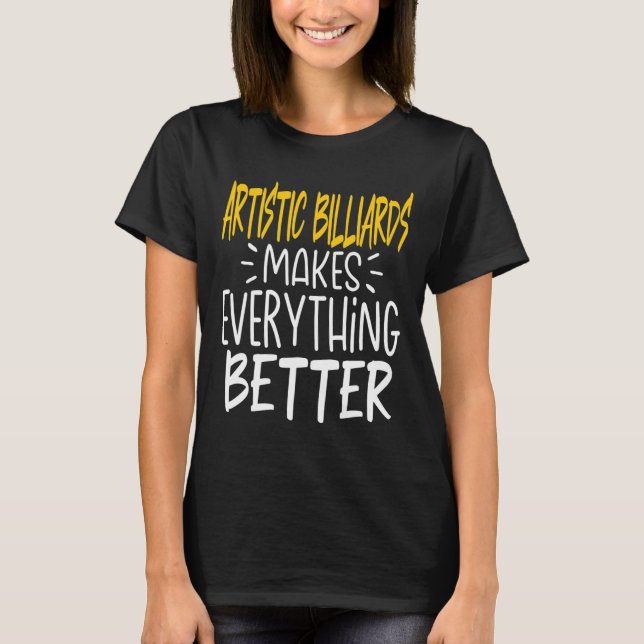 Artistic Billiards Makes Everything Better - Bank  T-Shirt (Front)