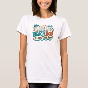 Artistic GAVE UP BEACH BOD LONG AGO Custom T-Shirt