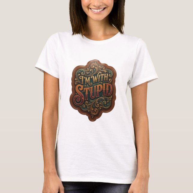 Artistic Gold I'M WITH STUPID Custom Tee (Front)