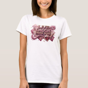 Artistic Pink LIVE LAUGH DRINK WINE Wearable Art T-Shirt