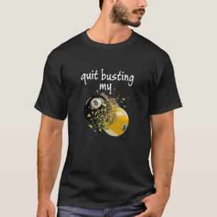 Artistic Quit Busting My Balls T-Shirt