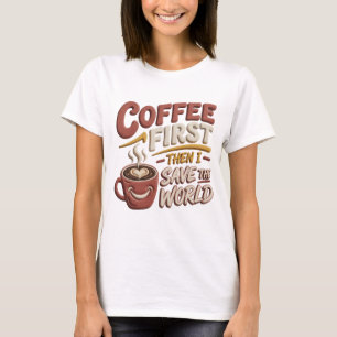 Artistic Red COFFEE FIRST SAVE WORLD Tee