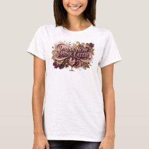 Artistic Red DRINK NOW THINK LATER Quote Shirt
