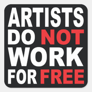 Artists do not work for free... square sticker