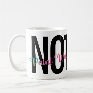 Artist's Humour, Coffee NOT Paint Water Funny  Mug