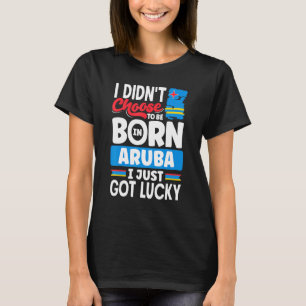 Aruba Aruban Aruba Flag Aruba I Just Got Lucky   T-Shirt