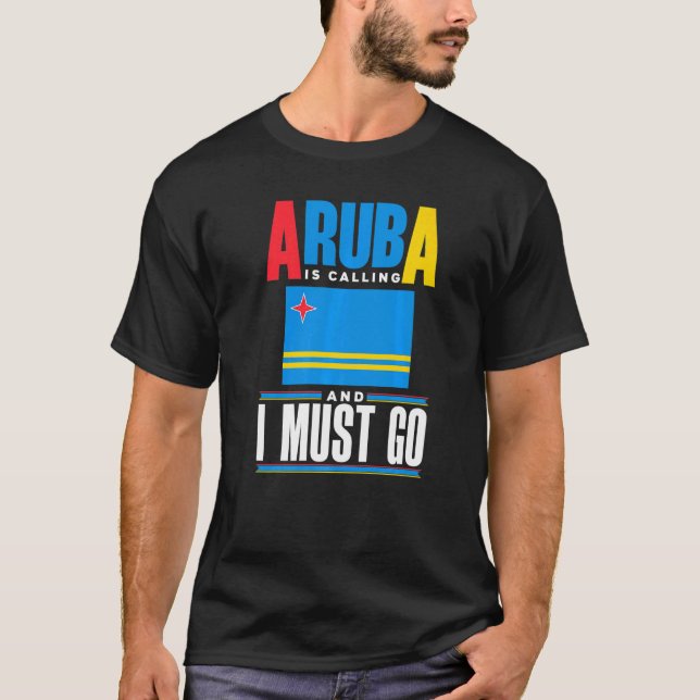 Aruba Aruban Aruba Flag Aruba Is Calling And I Mus T-Shirt (Front)