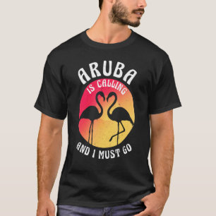 Aruba Island Is Calling And I Must Go Flamingos An T-Shirt