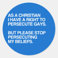 AS A CHRISTIAN I HAVE A RIGHT TO PERSECUTE GAYS