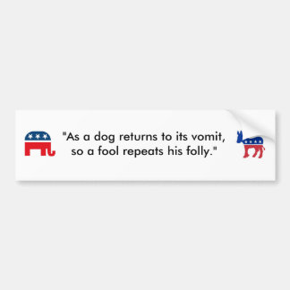 "As a dog returns to its vomit..." Bumper Sticker