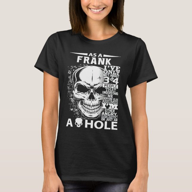 As a FRANK I've only met about 3 4 people l5 T-Shirt (Front)
