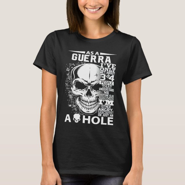 As a GUERRA I've only met about 3 4 people l4 T-Shirt (Front)