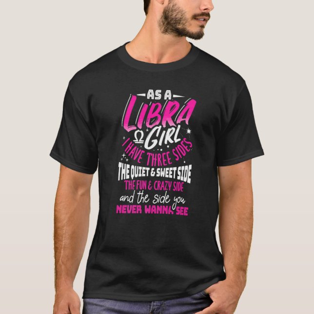 As A Libra Girl I Have Three Sides Zodiac Sign T-Shirt (Front)