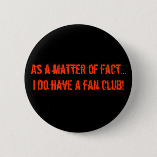 As a matter of fact...I do have a ... - Customised 6 Cm Round Badge