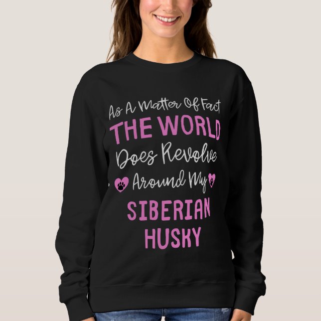 As A Matter Of Fact The World Does Revolve Around  Sweatshirt (Front)