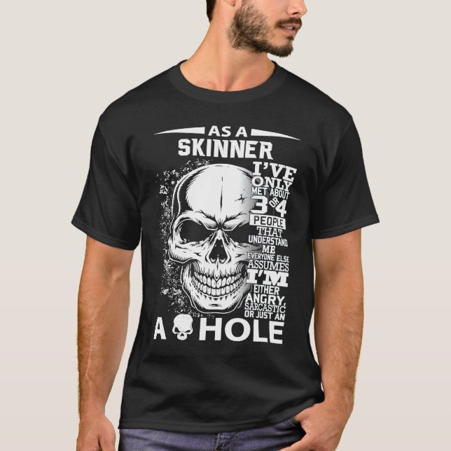 As a SKINNER I've only met about 3 4 people l4 T-Shirt (Front)