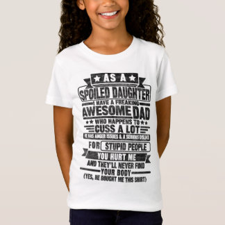 AS A SPOILED DAUGHTER I HAVE A FREAKING AWESOME DA T-Shirt