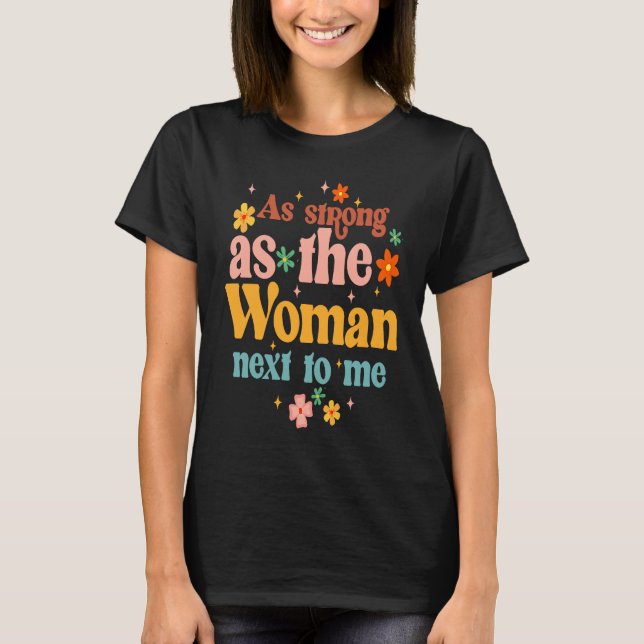 As A Strong As Woman Next To Me Feminist Empowered T-Shirt (Front)