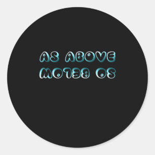 As Above So Below - Bubbly Playful Type Quote Stic Classic Round Sticker