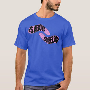 As Above So Below T-Shirt
