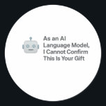 “As an AI Language Model, Funny AI Sticker<br><div class="desc">Make your presents unforgettable (and hilarious) with this AI-inspired gift tag or sticker! Featuring the witty phrase, “As an AI Language Model, I Cannot Confirm This Is Your Gift, ” this design parodies the way ChatGPT responds — turning gift wrapping into a tech-savvy joke. Perfect for Christmas gifts, birthdays, office...</div>