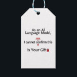 As an AI Language Model, I Cannot Confirm This Gif Gift Tags<br><div class="desc">Make your presents unforgettable (and hilarious) with this AI-inspired gift tag or sticker! Featuring the witty phrase, “As an AI Language Model, I Cannot Confirm This Is Your Gift, ” this design parodies the way ChatGPT responds — turning gift wrapping into a tech-savvy joke. Perfect for Christmas gifts, birthdays, office...</div>
