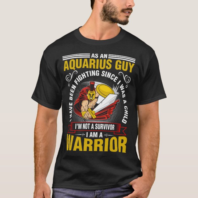As An Aquarius Guy I Have Been Fighting T-Shirt (Front)