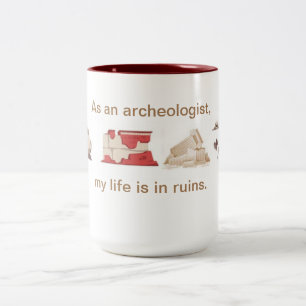 As an archaeologist, my life is in ruins. Two-Tone coffee mug