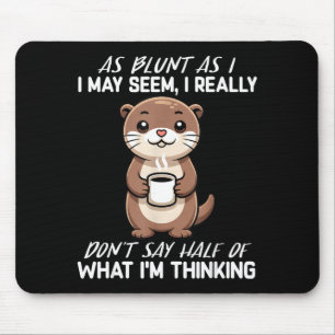 As as i may seem, i don't say half of what i'm mouse mat