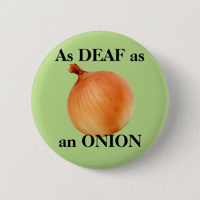 As DEAF as an ONION 6 Cm Round Badge (Front)