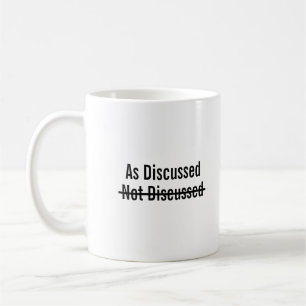 As discussed not discussed coffee mug