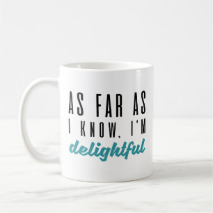 As Far As I Know I’m Delightful Coffee Mug